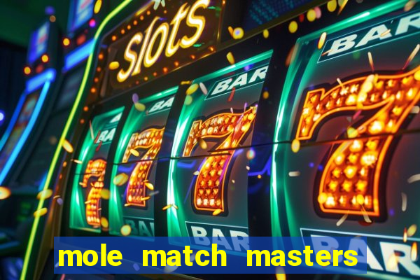 mole match masters ganha dinheiro